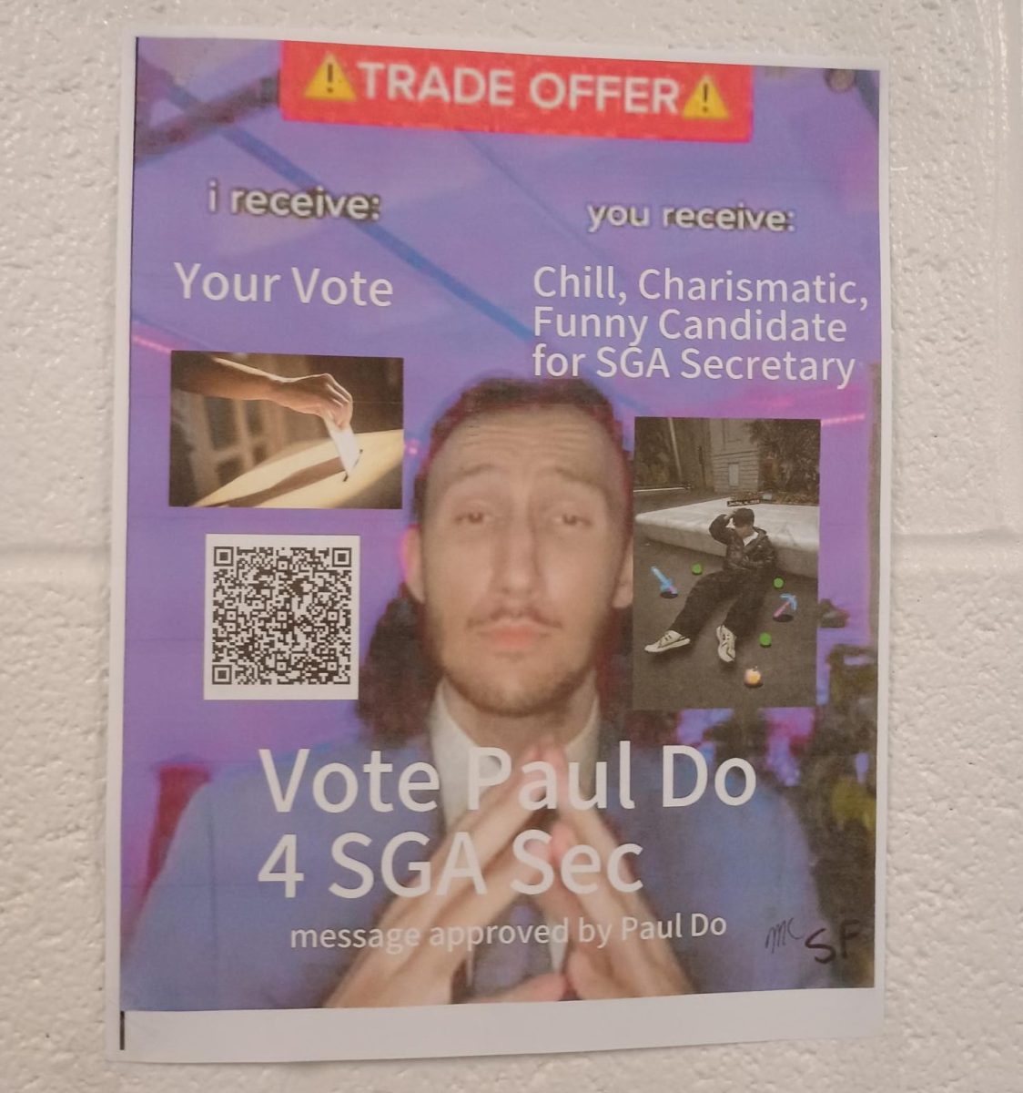 Approaching the SGA elections, advertisements are made for specific candidates running for a particular office position. On this poster, Paul Do SGA secretary candidate Paul Do offers a trade agreement of receiving votes in exchange for a charismatic candidate.