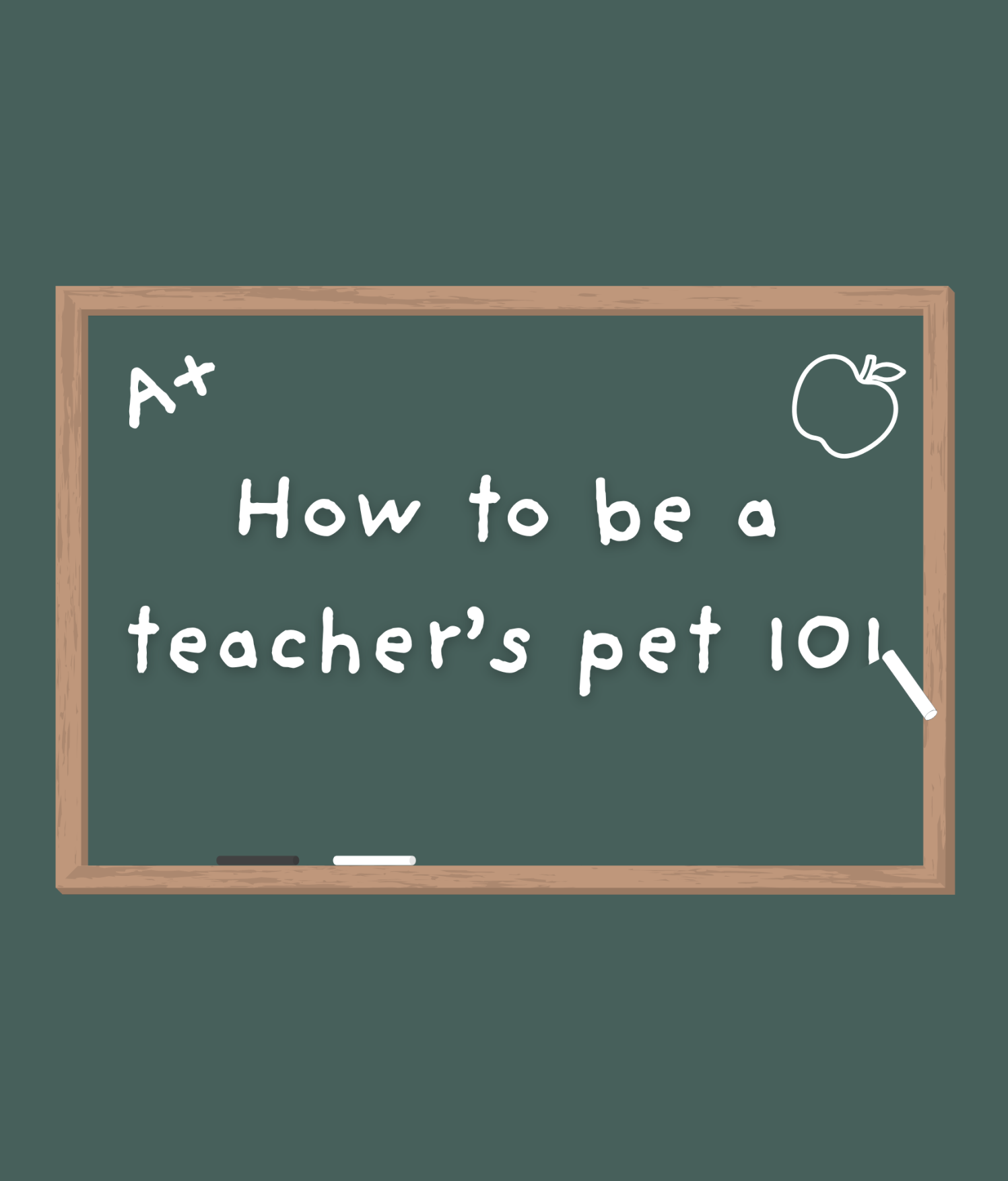 How to be a teacher’s pet 101